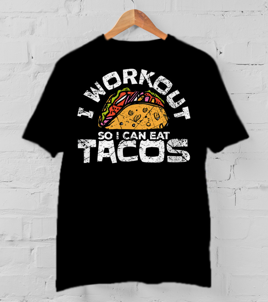 I Workout So I Can Eat Tacos Funny Mexican Taco Lover T-Shirt