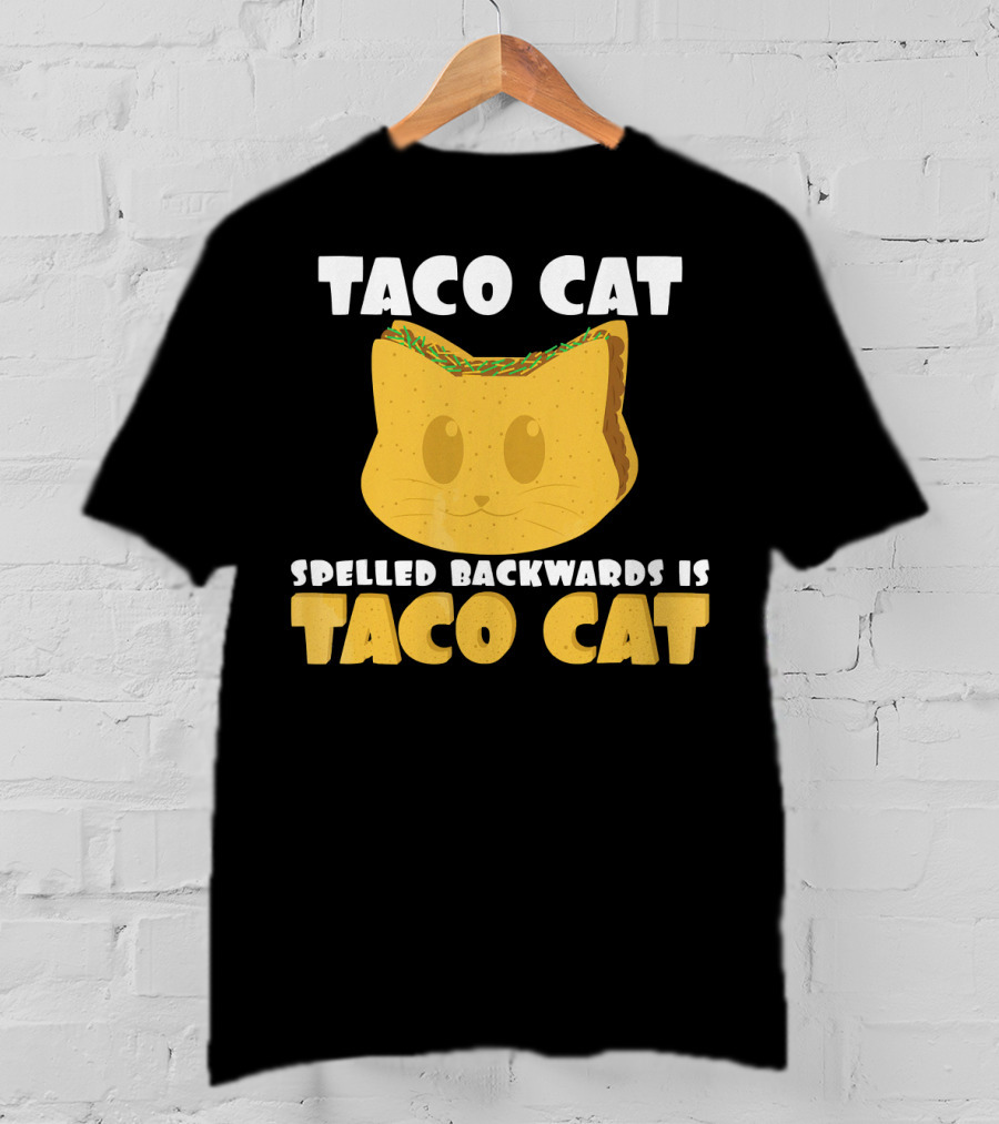Taco Cat Spelled Backwards Is Taco Cat Funny Taco Tuesday T-Shirt