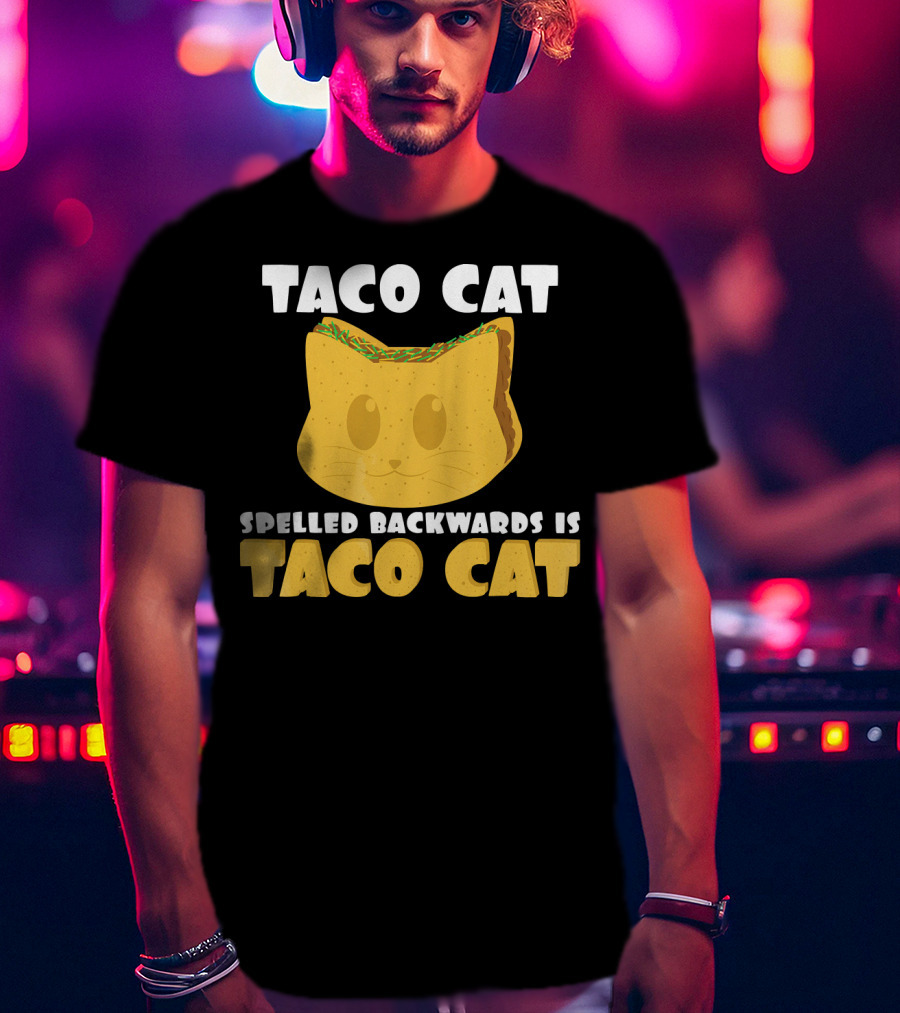 Taco Cat Spelled Backwards Is Taco Cat Funny Taco Tuesday T-Shirt