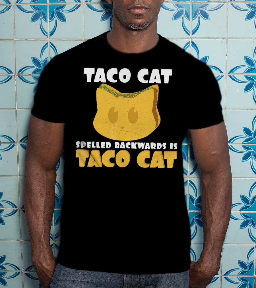Taco Cat Spelled Backwards Is Taco Cat Funny Taco Tuesday T-Shirt