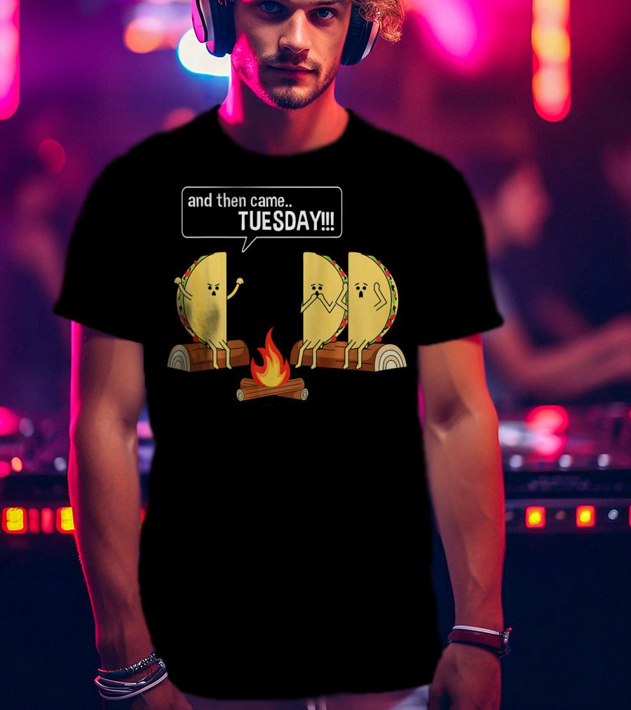 Tacos Tell Scary Story Around Campfire About Tuesday T-Shirt
