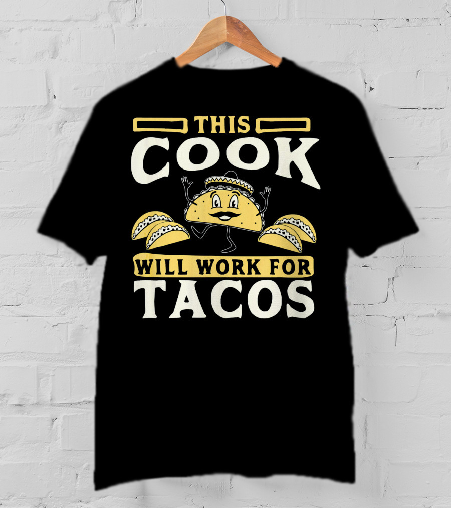 This Cook Will Work For Tacos T-Shirt