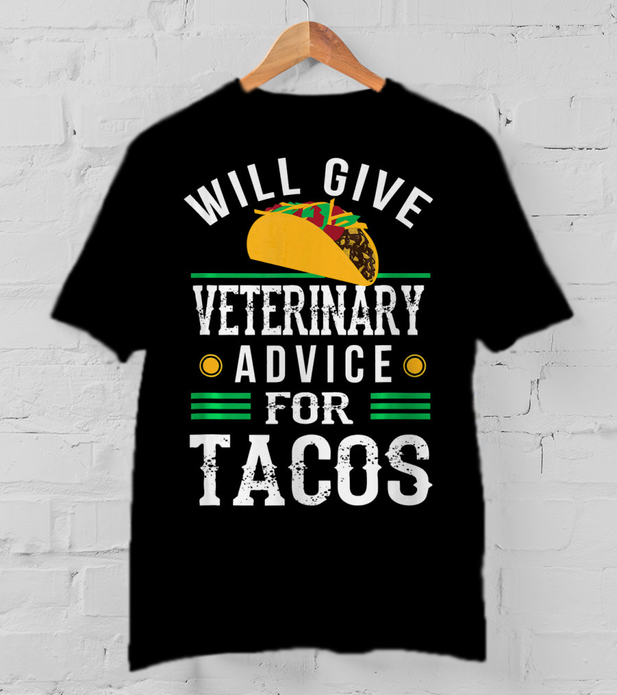 Will Give Veterinary Advice For Tacos With Taco T-Shirt