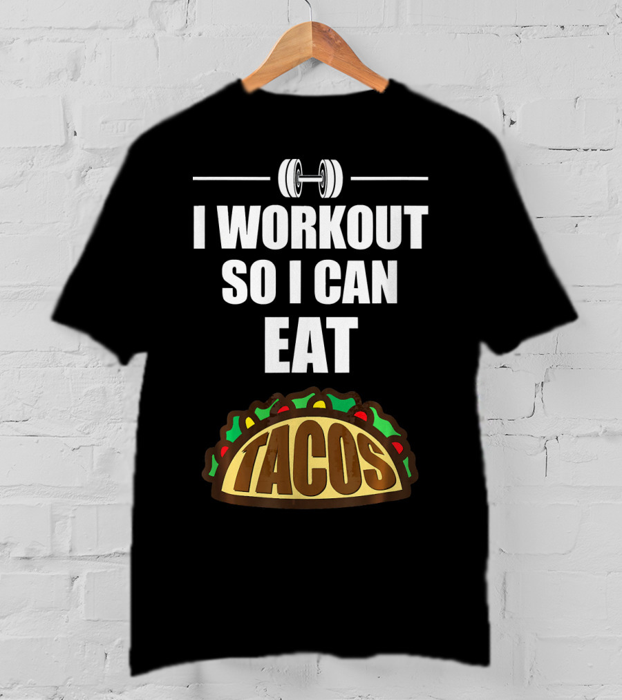 I Workout So I Can Eat Tacos Dumbbell Gym Motivation T-Shirt