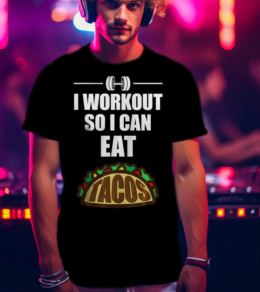 I Workout So I Can Eat Tacos Dumbbell Gym Motivation T-Shirt