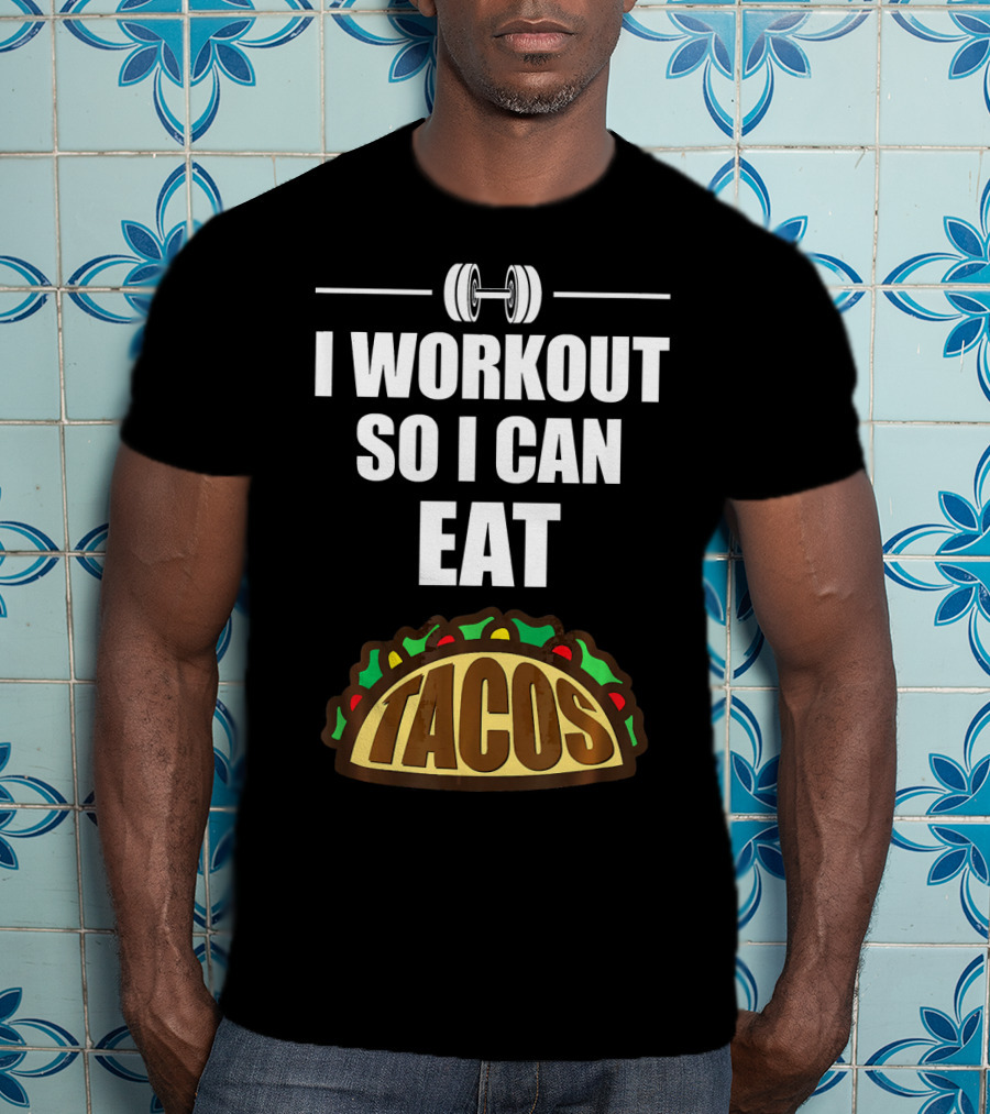 I Workout So I Can Eat Tacos Dumbbell Gym Motivation T-Shirt