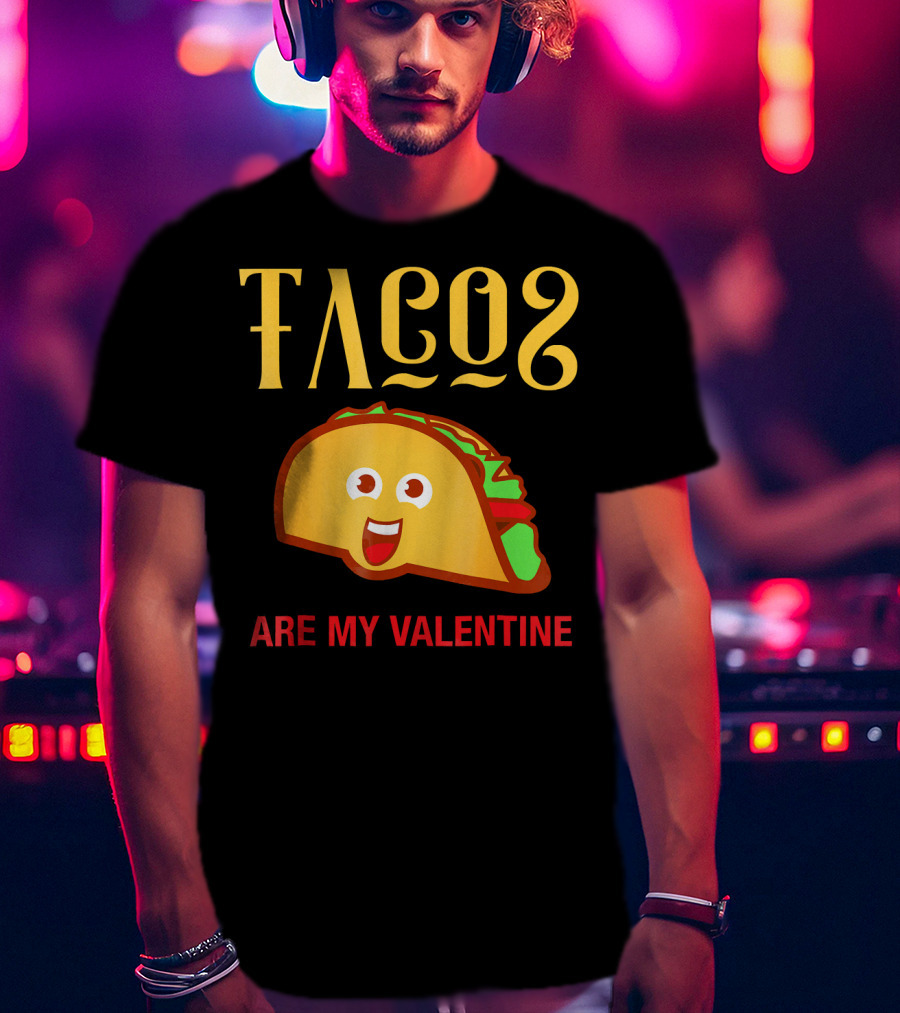 Tacos Are My Valentine Mexican Food Lover T-Shirt