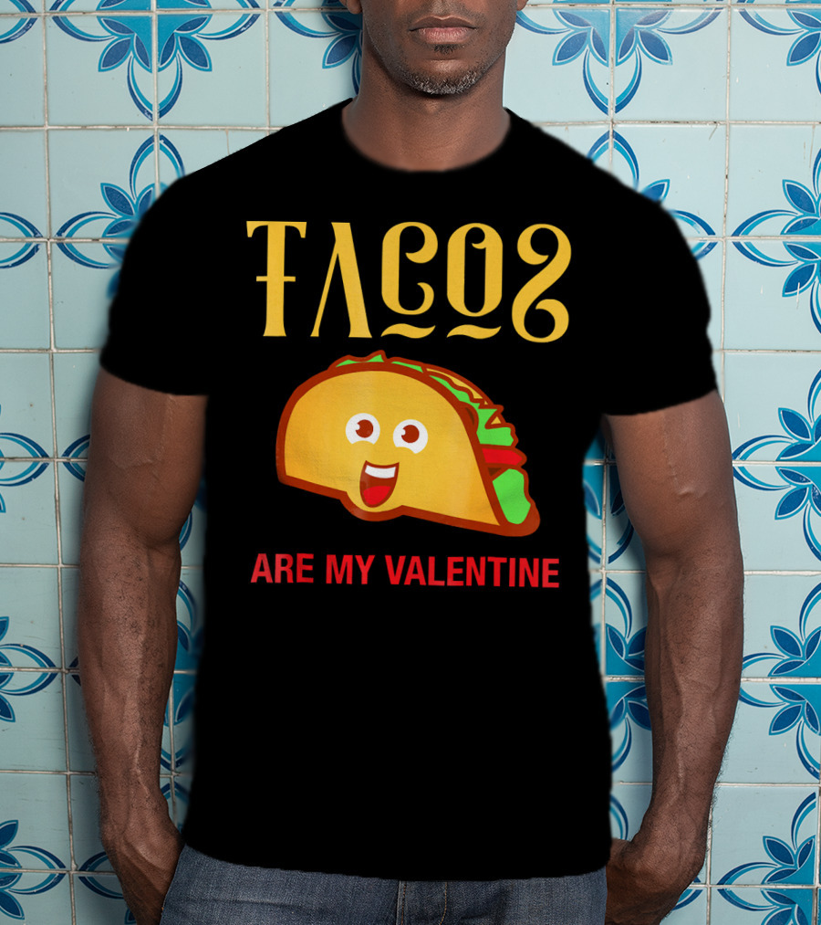 Tacos Are My Valentine Mexican Food Lover T-Shirt