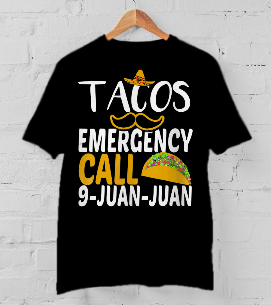 Tacos Emergency Call 9 Juan Juan Sombrero Mustache Taco T-Shirt