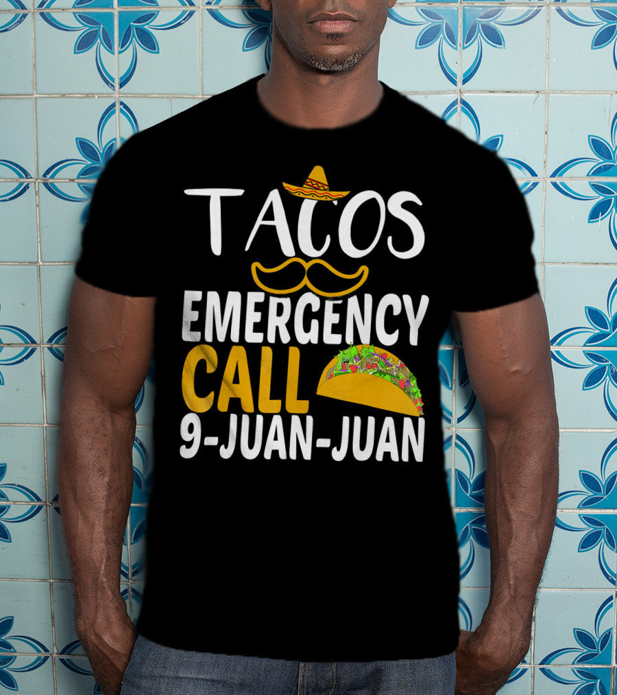 Tacos Emergency Call 9 Juan Juan Sombrero Mustache Taco T-Shirt