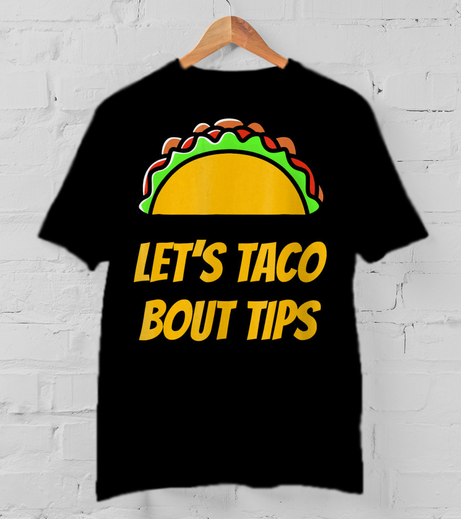 Let's Taco Bout Tips Funny Taco Meme T-Shirt