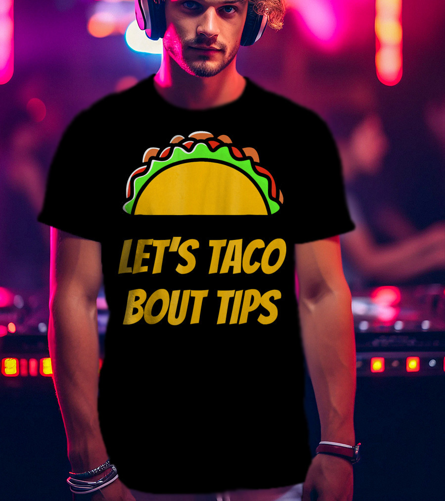 Let's Taco Bout Tips Funny Taco Meme T-Shirt