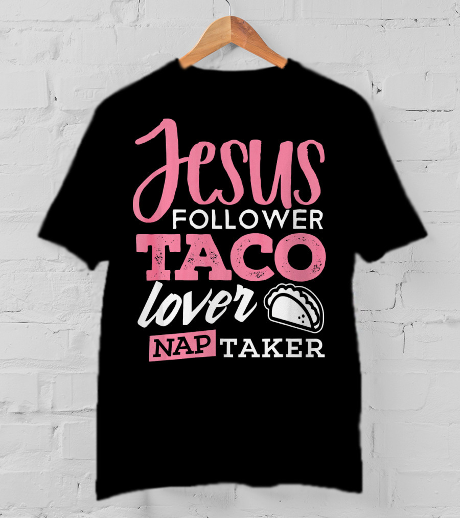 Jesus Follower Taco Lover Nap Taker T-Shirt