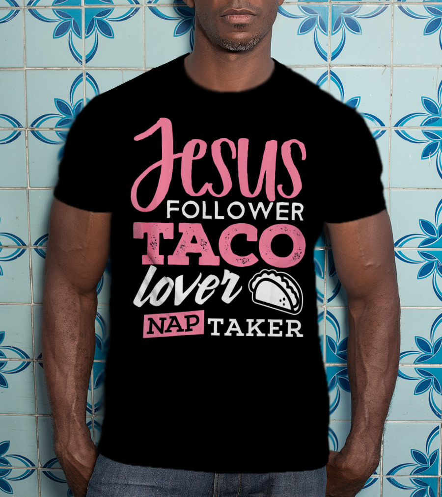 Jesus Follower Taco Lover Nap Taker T-Shirt
