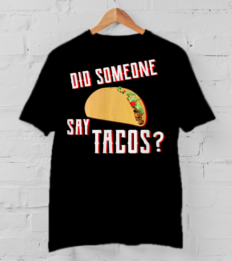 Did Someone Say Tacos Taco Lover Question Mark Iconic Tex-Mex Enthusiast T-Shirt