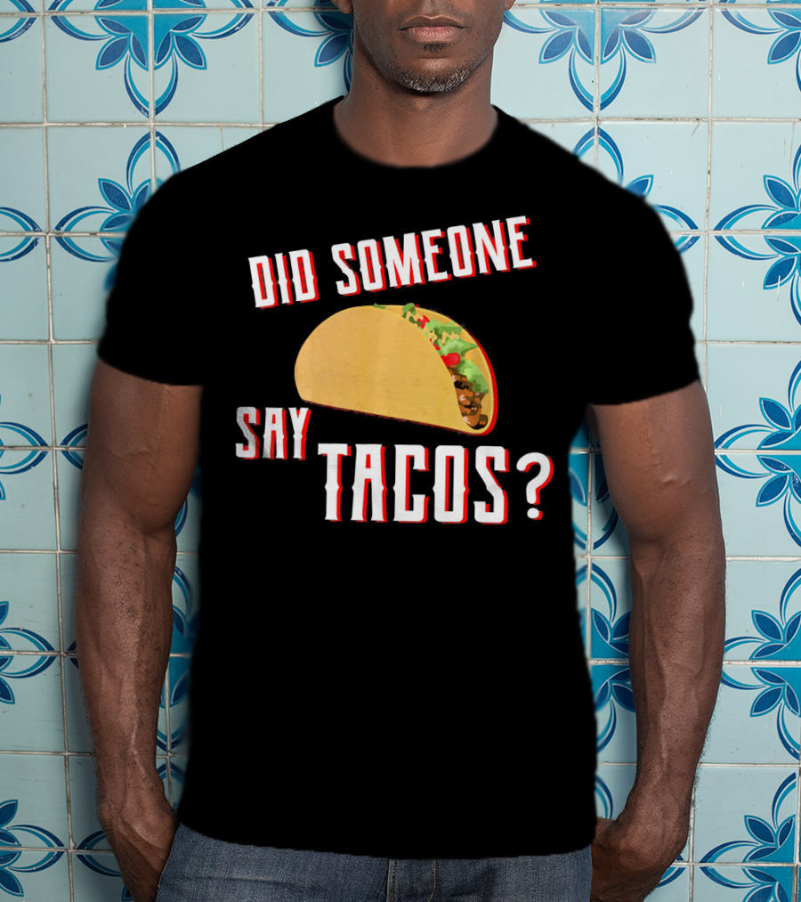 Did Someone Say Tacos Taco Lover Question Mark Iconic Tex-Mex Enthusiast T-Shirt