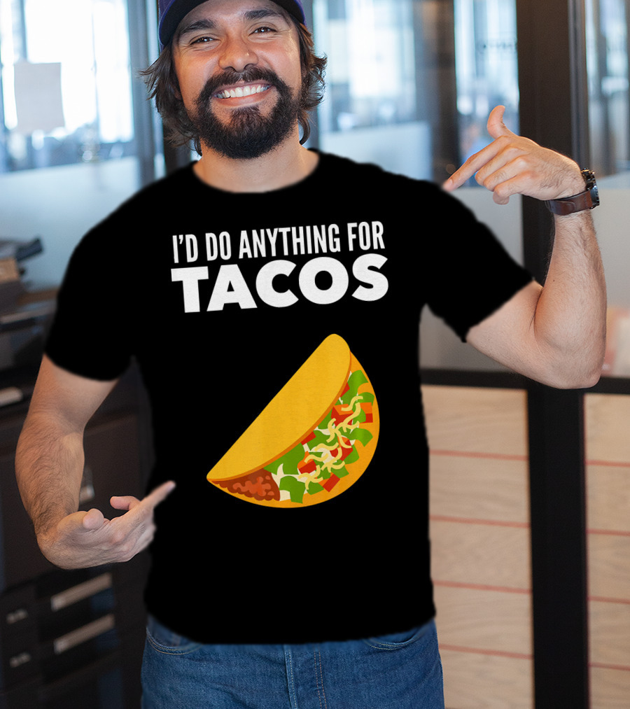 I'D Do Anything For Tacos T-Shirt