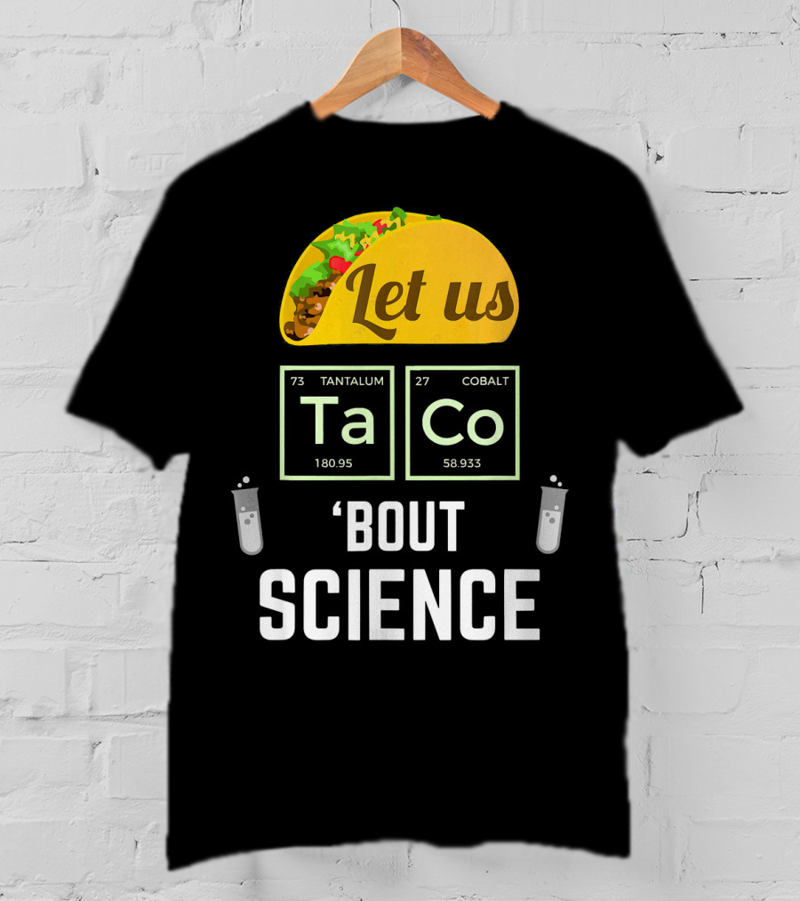 Let Us Taco TaCo 'Bout Science T-Shirt