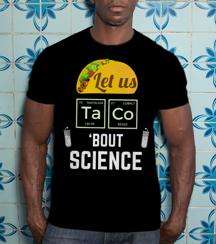 Let Us Taco TaCo 'Bout Science T-Shirt