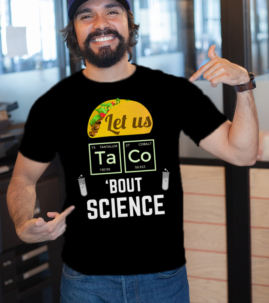 Let Us Taco TaCo 'Bout Science T-Shirt