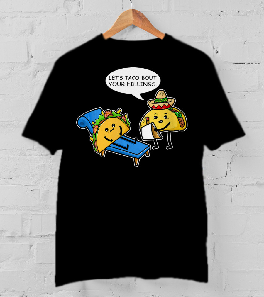 Let's Taco 'Bout Your Fillings Funny Taco Pun T-Shirt