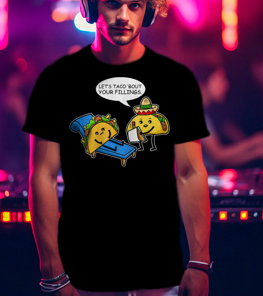 Let's Taco 'Bout Your Fillings Funny Taco Pun T-Shirt