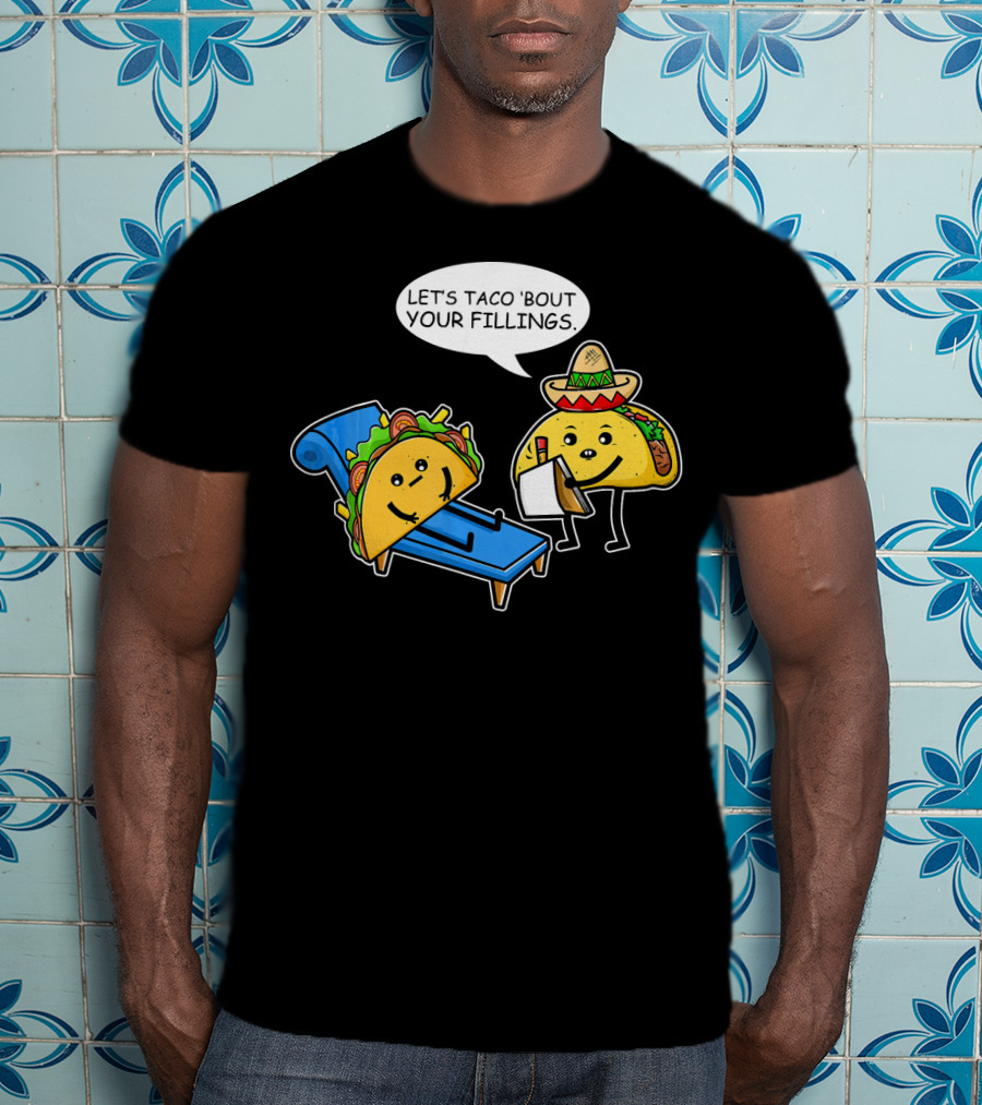 Let's Taco 'Bout Your Fillings Funny Taco Pun T-Shirt