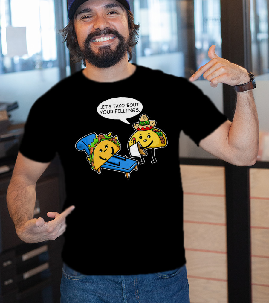 Let's Taco 'Bout Your Fillings Funny Taco Pun T-Shirt