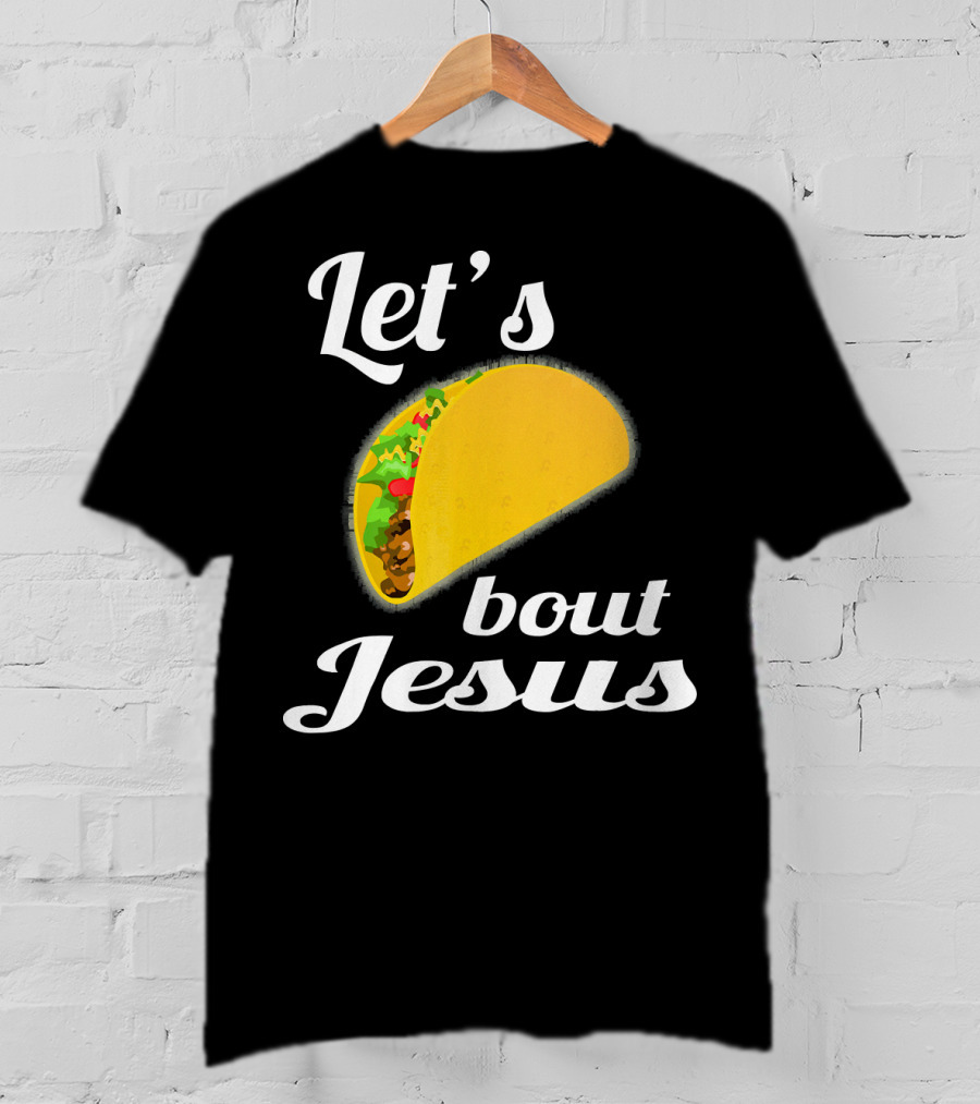 Let's Taco Bout Jesus T-Shirt
