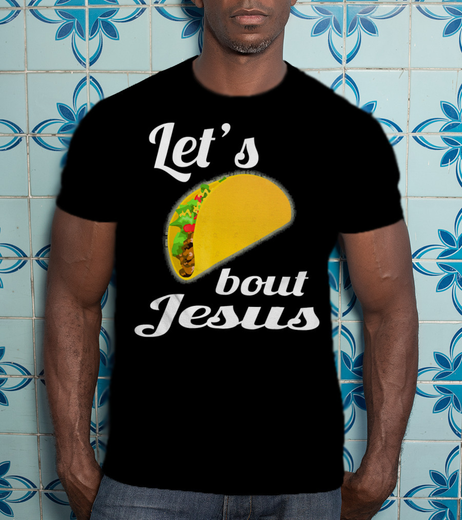Let's Taco Bout Jesus T-Shirt