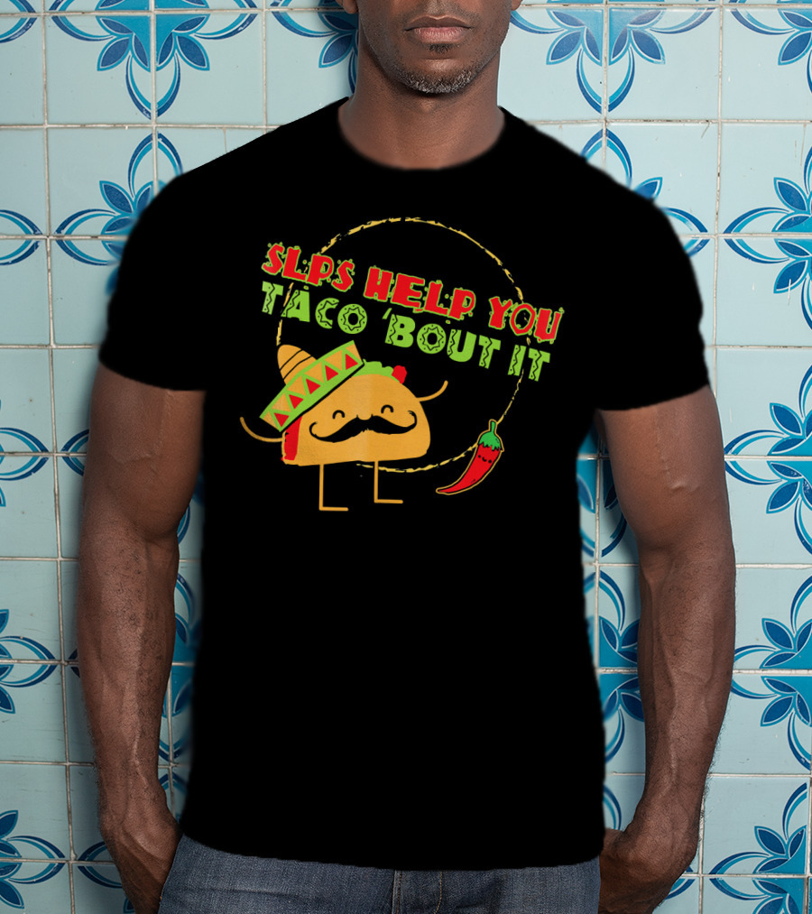 SLPs Help You Taco Bout It T-Shirt