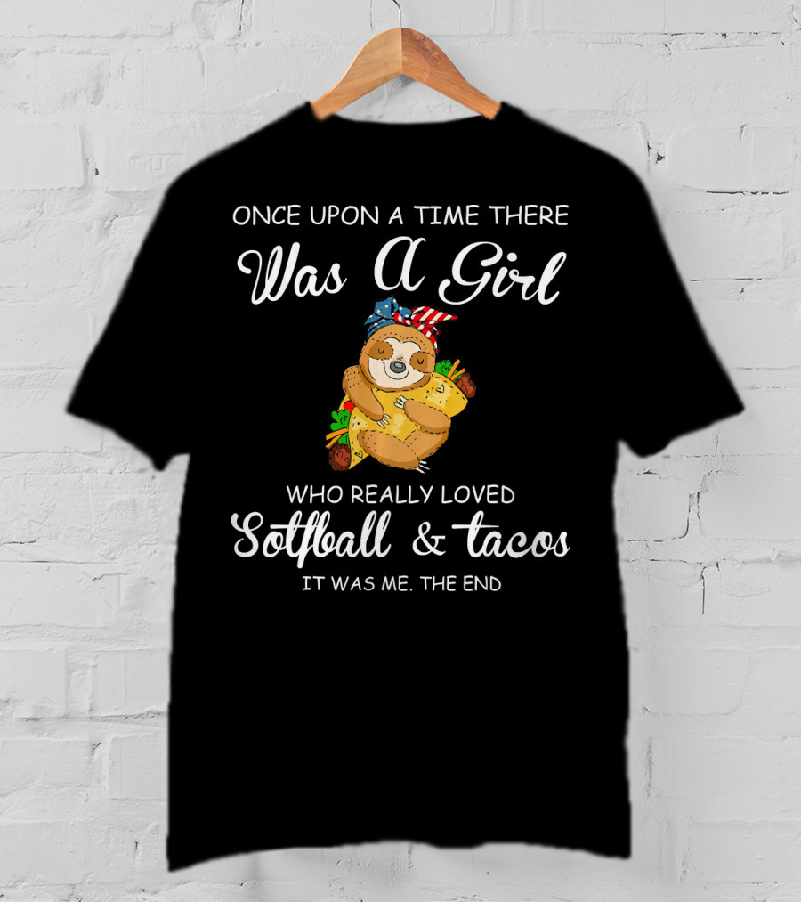 Once Upon A Time There Was A Girl Who Really Loved Softball And Tacos It Was Me The End T-Shirt