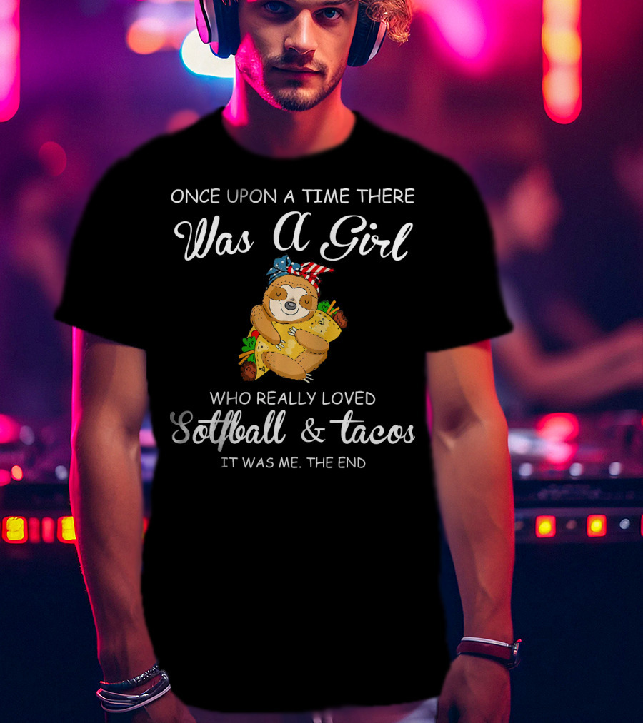 Once Upon A Time There Was A Girl Who Really Loved Softball And Tacos It Was Me The End T-Shirt