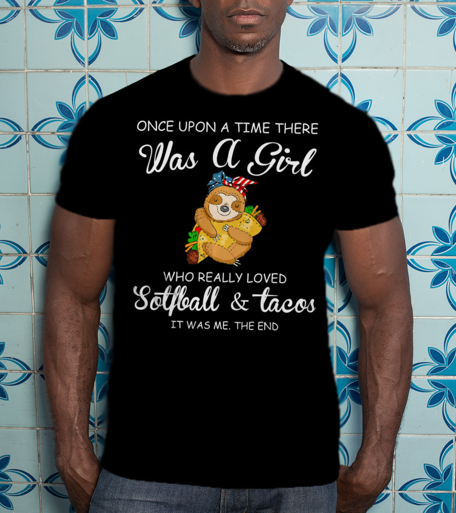 Once Upon A Time There Was A Girl Who Really Loved Softball And Tacos It Was Me The End T-Shirt