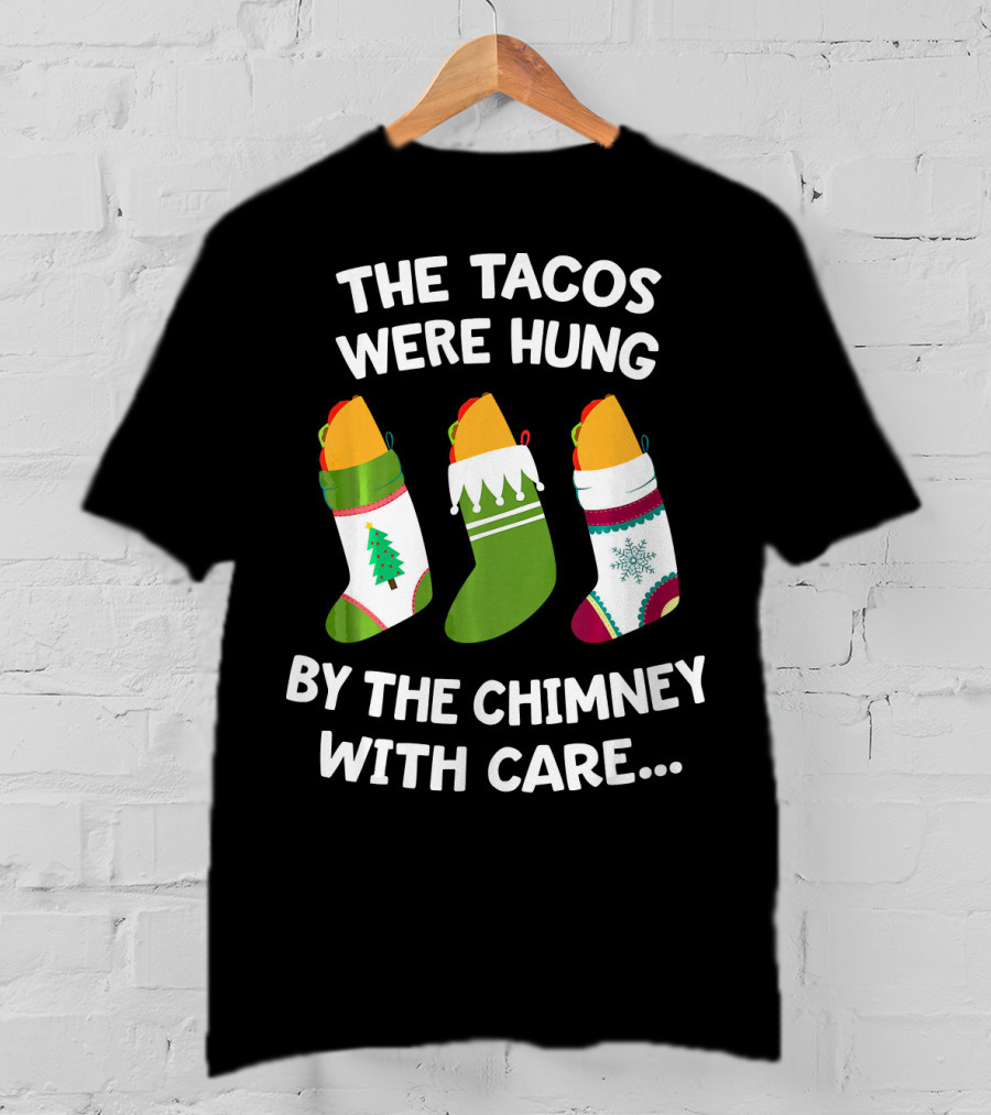 The Tacos Were Hung By The Chimney With Care Christmas Stocking Taco T-Shirt