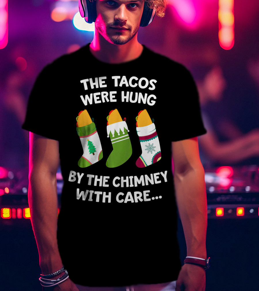 The Tacos Were Hung By The Chimney With Care Christmas Stocking Taco T-Shirt