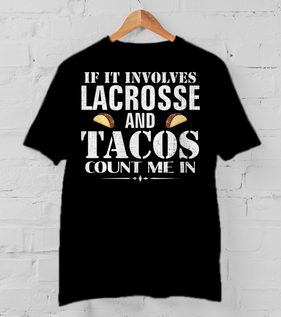 If It Involves Lacrosse And Tacos Count Me In T-Shirt