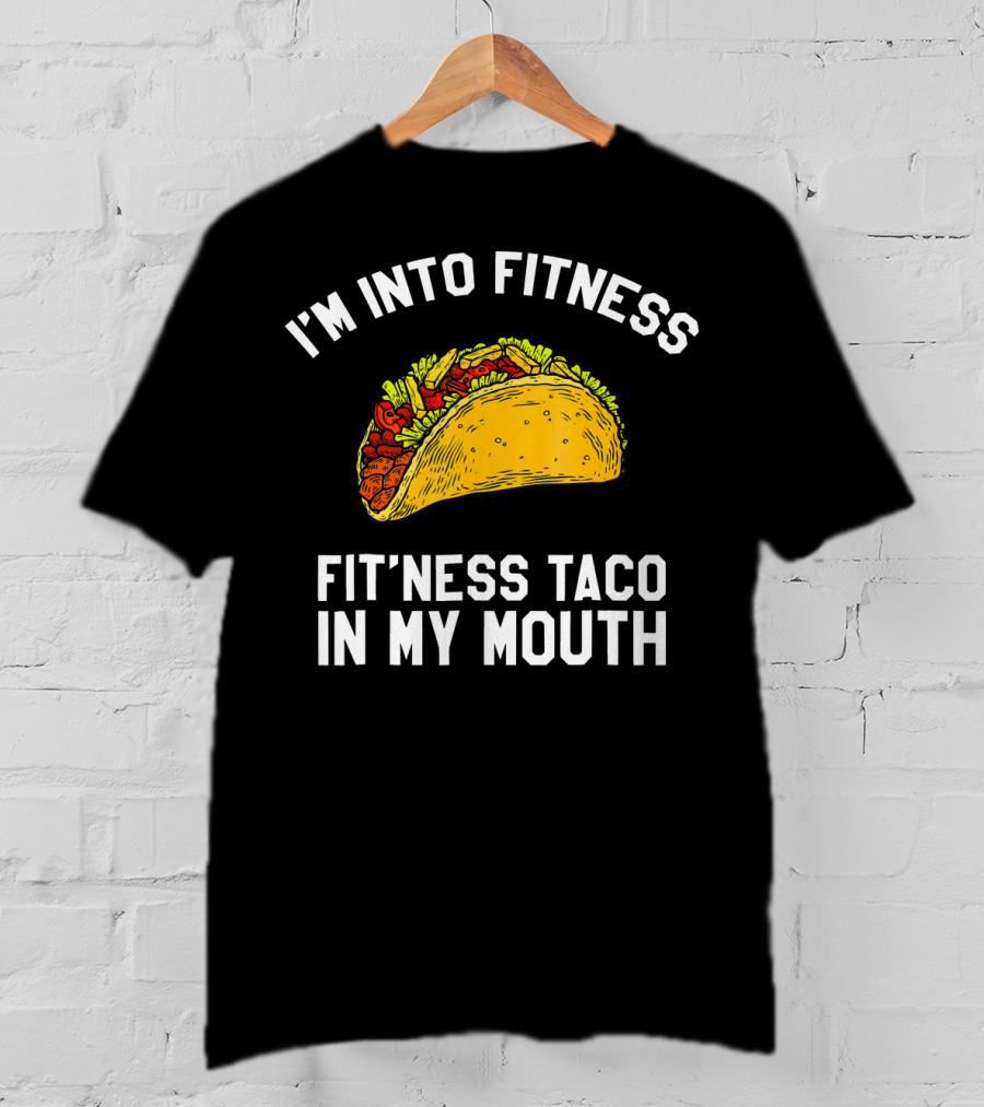 I'm Into Fitness Fit'ness Taco In My Mouth Mexican Gym Humor T-Shirt