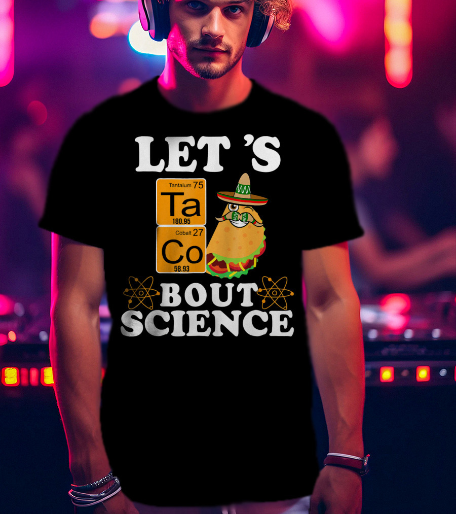 Let's Taco Bout Science Funny Chemistry Elements Mexican T-Shirt