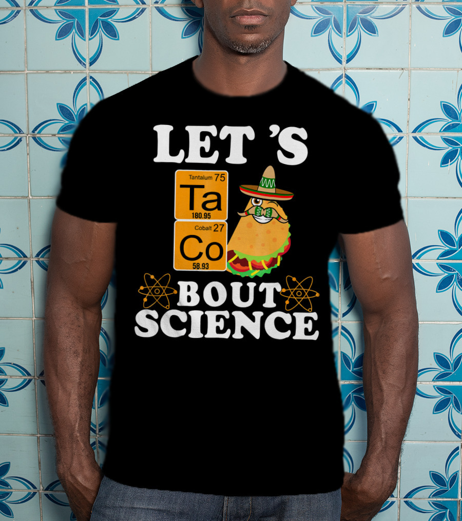 Let's Taco Bout Science Funny Chemistry Elements Mexican T-Shirt
