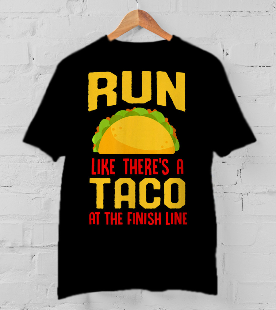 Run Like There's A Taco At The Finish Line T-Shirt