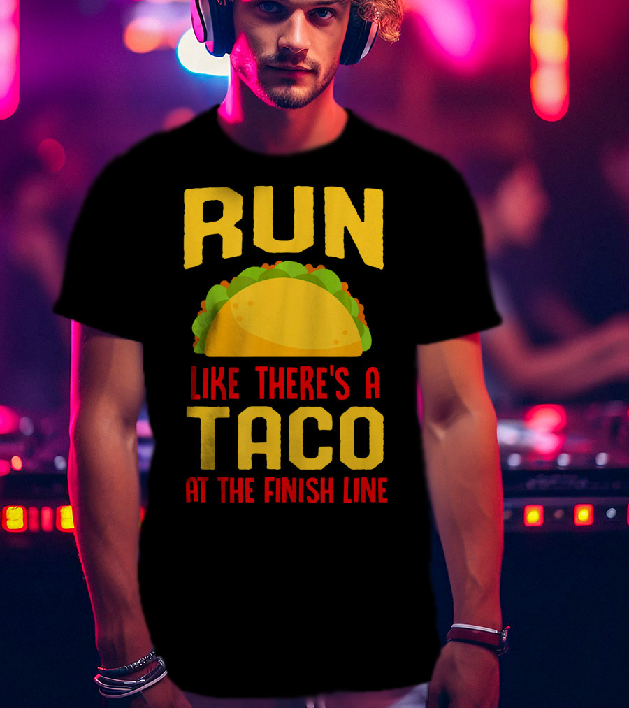 Run Like There's A Taco At The Finish Line T-Shirt