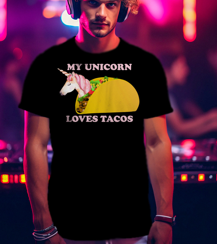 My Unicorn Loves Tacos Funny Sarcastic T-Shirt