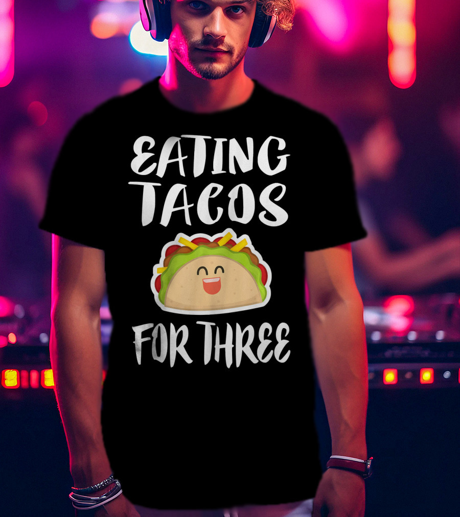 Eating Tacos For Three Happy Taco T-Shirt