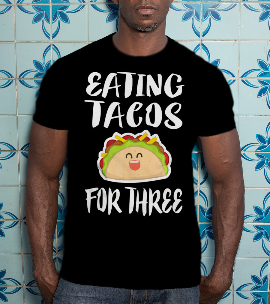 Eating Tacos For Three Happy Taco T-Shirt