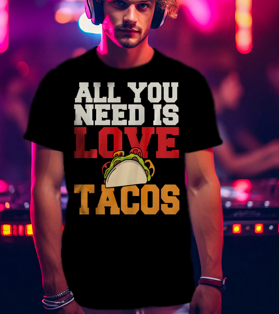 All You Need Is Love Tacos Valentine T-Shirt