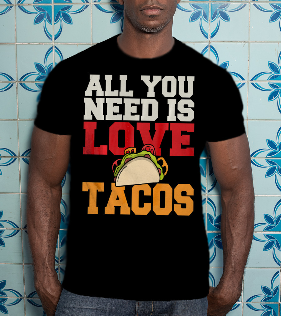 All You Need Is Love Tacos Valentine T-Shirt