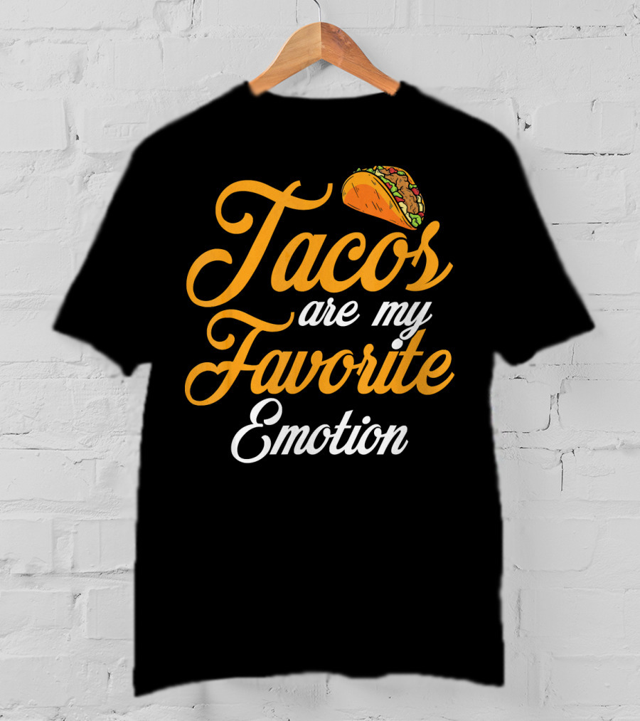 Tacos Are My Favorite Emotion With Taco T-Shirt