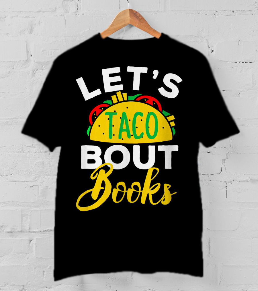Let's Taco Bout Books Funny Mexican Pun T-Shirt