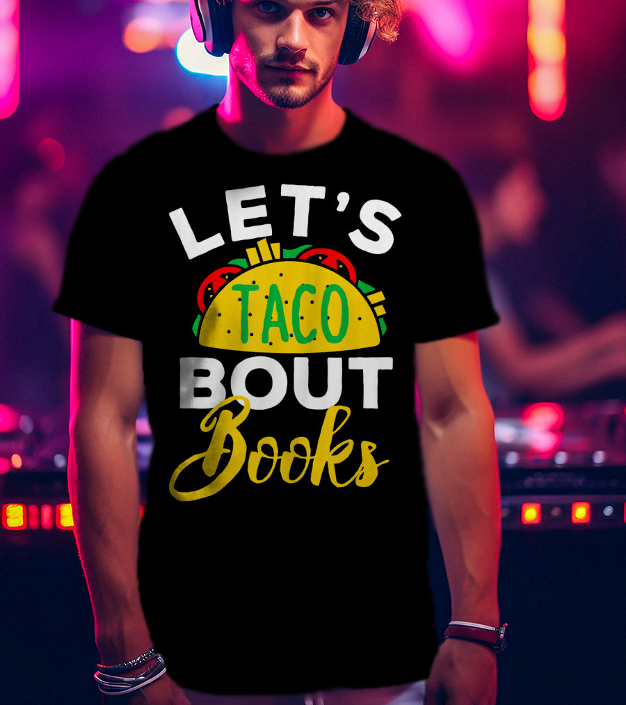 Let's Taco Bout Books Funny Mexican Pun T-Shirt